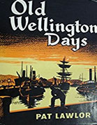 Old Wellington Days, by Pat Lawlor