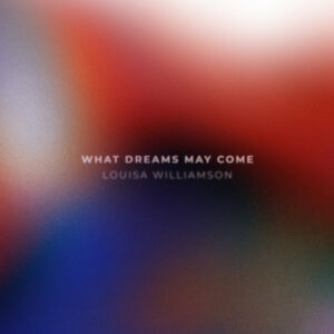 What dreams may come by Louisa Williamson