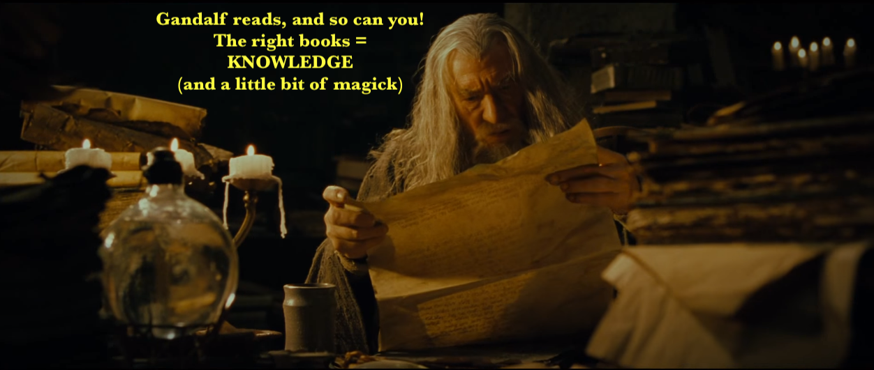 Image shows the wizard Gandalf with the text: Gandalf reads and so can you! The right books = Knowledge (and a little bit of magic)