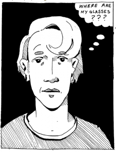 A noir-style black-and-white drawing of a man with a nonplussed expression and a swoop of light-coloured hair above his right eyebrow. A thought bubble to the upper right of the image reads "Where are my glasses???"