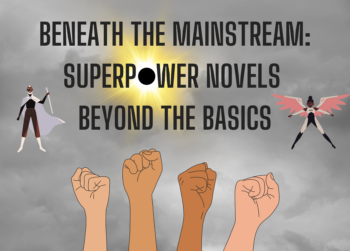 Beneath the Mainstream: Superpower Novels Beyond the Basics