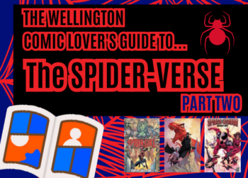 The Wellington Comic Lover's Guide to... Spider-Verse (Part Two)