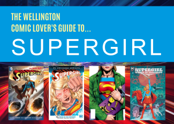 The Wellington Comic Lover's Guide to... Supergirl