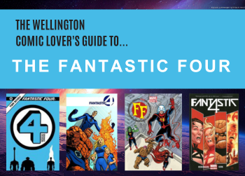 The Wellington Comic Lover's Guide to... The Fantastic Four