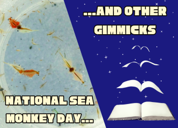 Sea Monkeys, Choose-Your-Own-Adventures, and Books Without Words: Gimmicks in Literature to Honour a Grand Marketing Trick!